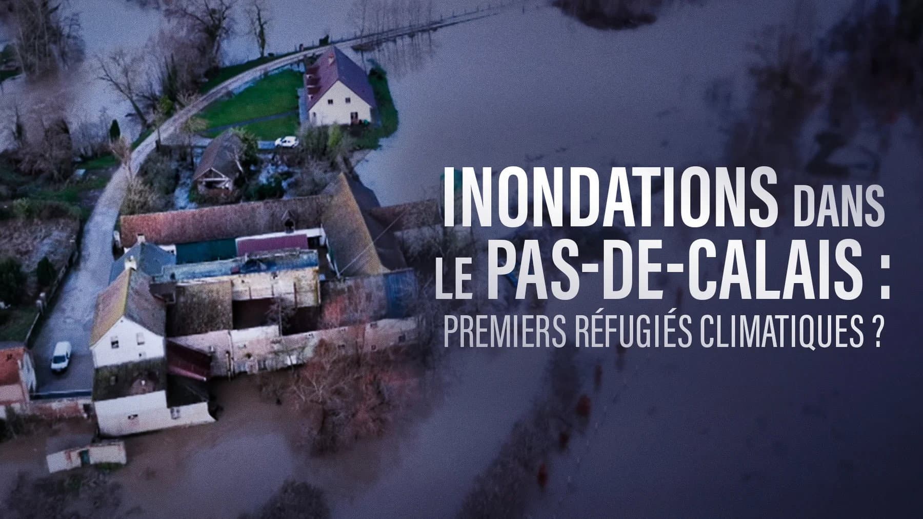Inondations dans le Pas-de-Calais, premiers refugiés climatiques ?