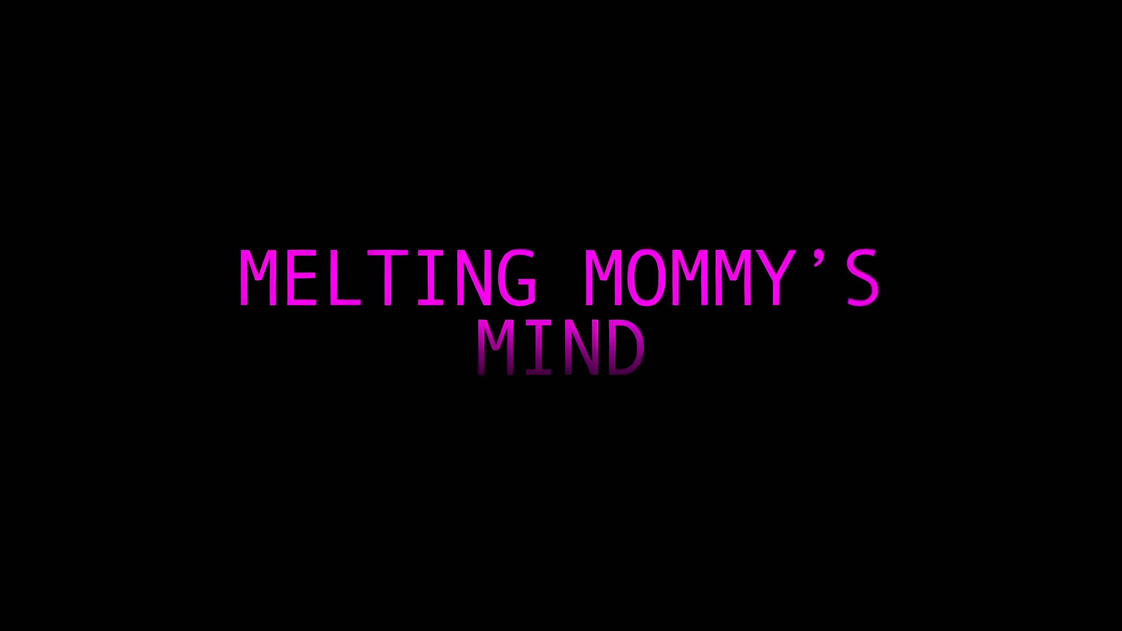 Melting Moms Mind