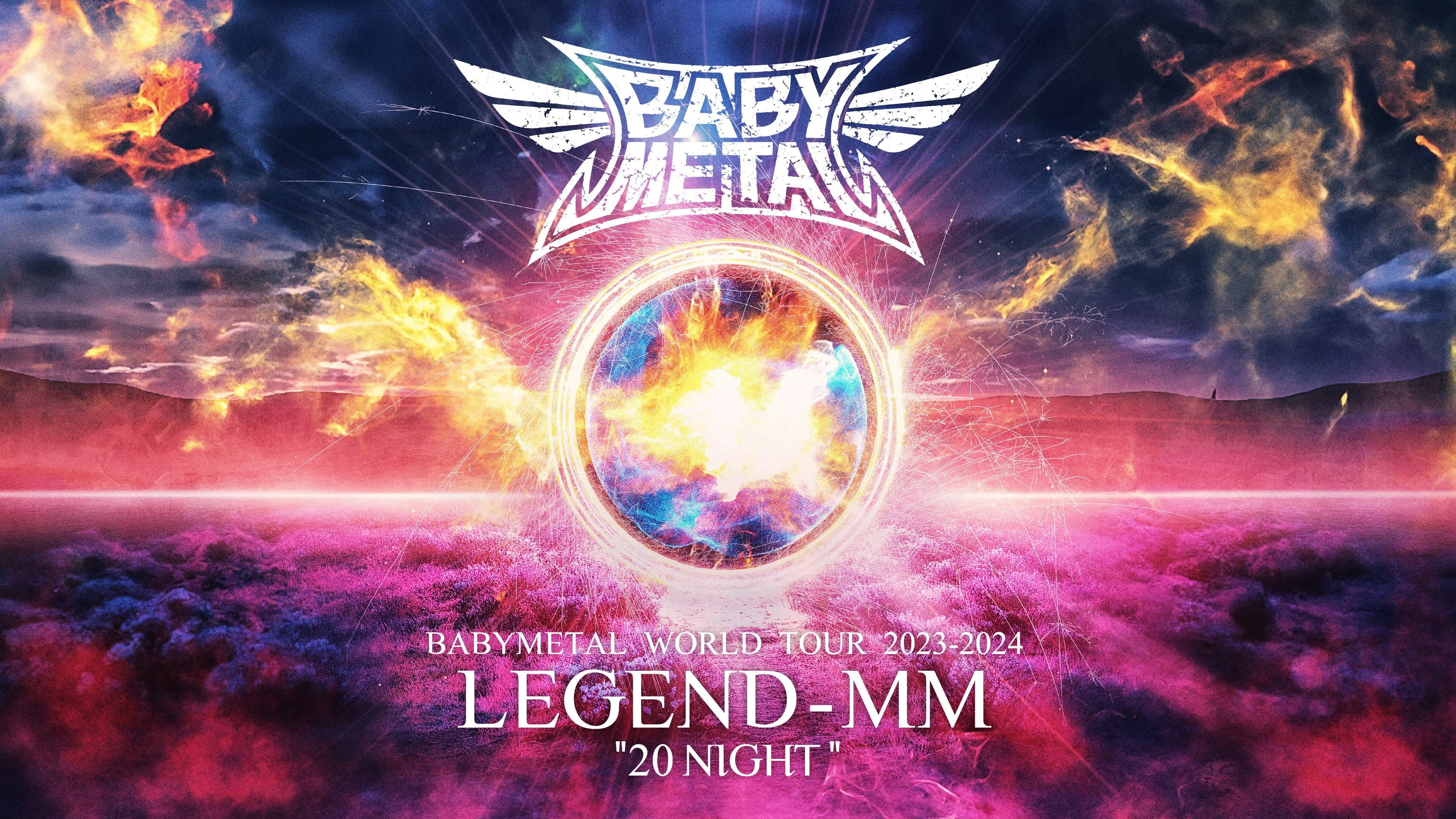 BABYMETAL WORLD TOUR 2023 - 2024 LEGEND - MM - "20 NIGHT"