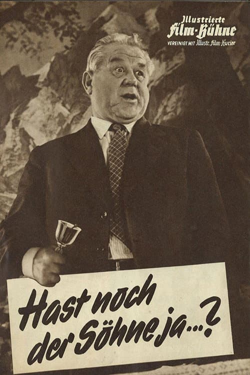 Hast noch der Söhne jaa...